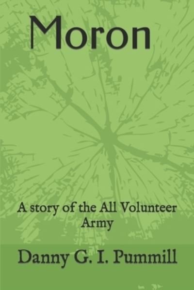 Cover for Danny G.I. Pummill · Moron, : A story of the All Volunteer Army (Paperback Book) (2018)