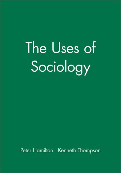 The Uses of Sociology - Sociology and Society - Peter Hamilton - Książki - John Wiley and Sons Ltd - 9780631233145 - 2 sierpnia 2002