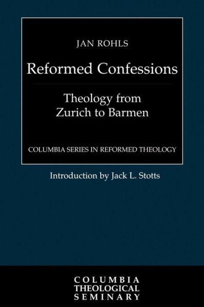 Cover for Jan Rohls · Reformed Confessions: Theology from Zurich to Barmen - Columbia Series in Reformed Theology (Pocketbok) (1998)