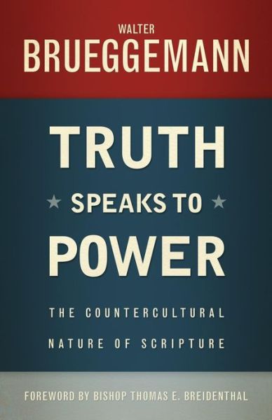 Truth Speaks to Power: the Countercultural Nature of Scripture - Walter Brueggemann - Books - Westminster John Knox Press - 9780664239145 - March 8, 2013