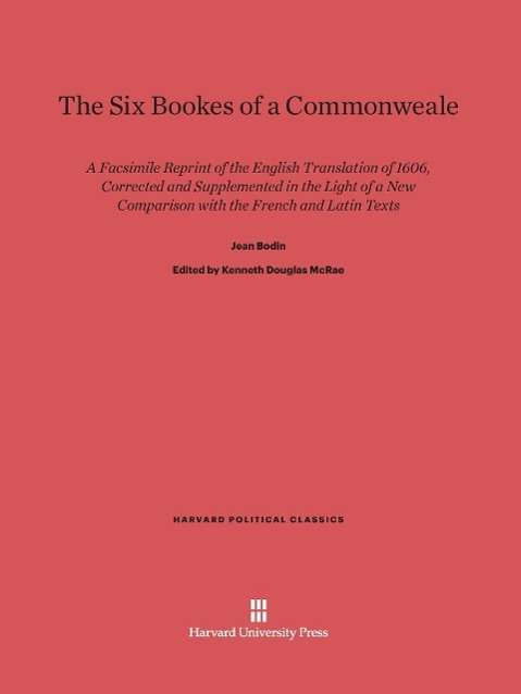 Cover for Jean Bodin · The Six Bookes of a Commonweale - Harvard Political Classics (Hardcover Book) [Reprint 2014 edition] (1962)
