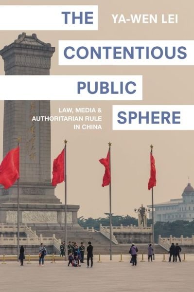 Cover for Ya-Wen Lei · The Contentious Public Sphere: Law, Media, and Authoritarian Rule in China - Princeton Studies in Contemporary China (Taschenbuch) (2019)