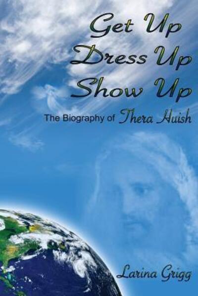 Cover for Larina Grigg · Get Up Dress Up Show Up : The Biography of Thera Nicholas Huish (Paperback Book) (2016)