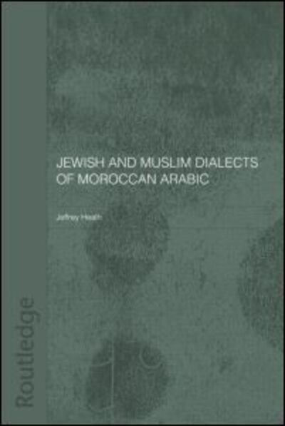 Cover for Jeffrey Heath · Jewish and Muslim Dialects of Moroccan Arabic - Routledge Arabic Linguistics Series (Gebundenes Buch) (2002)