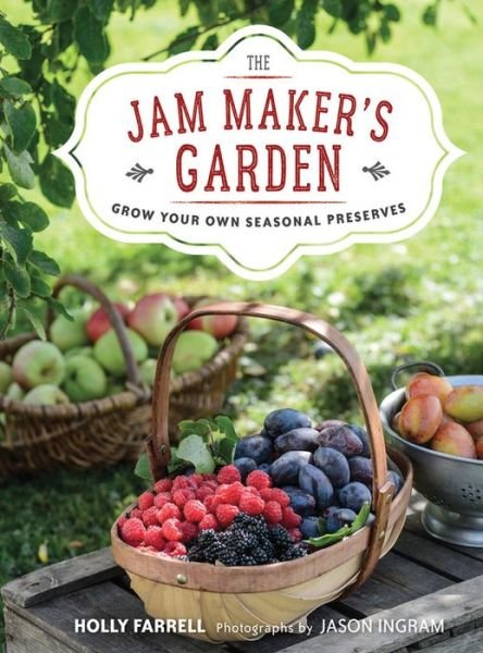 Cover for Holly Farrell · The Jam Maker's Garden: Grow your own seasonal preserves (Hardcover bog) (2017)