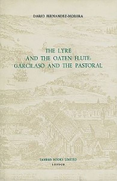 Cover for Dario Fernandez-Morera · The Lyre and the Oaten Flute: Garcilaso and the Pastoral - Monografias A (Hardcover Book) (1982)