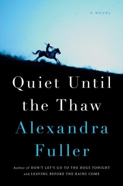 Cover for Alexandra Fuller · Quiet Until the Thaw (Book) (2017)