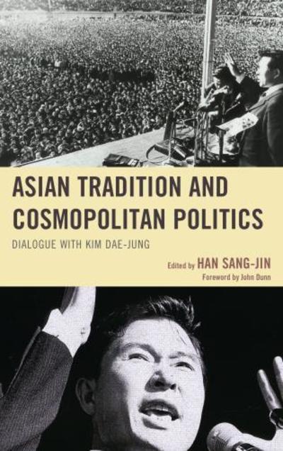 Cover for Asian Tradition and Cosmopolitan Politics: Dialogue with Kim Dae-jung (Hardcover Book) (2017)