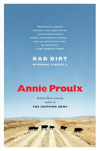 Cover for Annie Proulx · Bad Dirt: Wyoming Stories 2 (Paperback Book) [First Softcover edition] (2005)