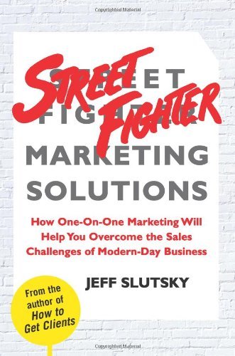 Cover for Jeff Slutsky · Street Fighter Marketing Solutions: How One-on-one Marketing Will Help You Overcome the Sales Challenges of Modern-day Business (Hardcover Book) (2007)