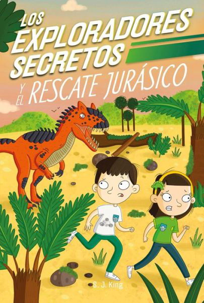 Cover for S. J. King · Los Exploradores Secretos y el Rescate Jurásico (Secret Explorers Jurassic Rescue) (Book) (2024)