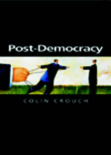 Post-Democracy - Themes for the 21st Century - Crouch, Colin (University of Warwick) - Books - John Wiley and Sons Ltd - 9780745633145 - August 13, 2004