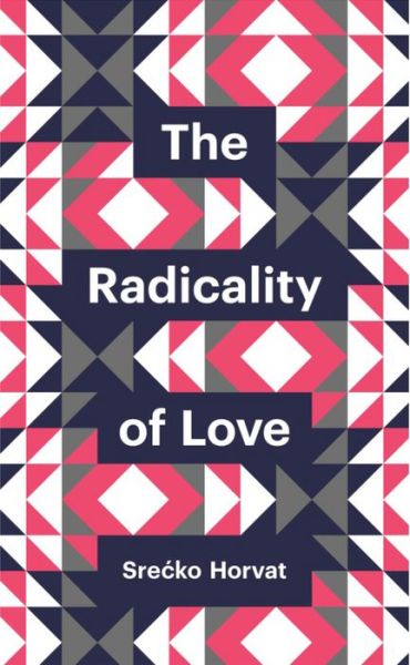 Cover for Srecko Horvat · The Radicality of Love - Theory Redux (Hardcover Book) (2015)