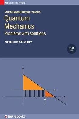 Cover for Likharev, Konstantin K (Stony Brook University, NY, USA) · Quantum Mechanics: Problems with solutions - IOP Expanding Physics (Hardcover Book) (2019)