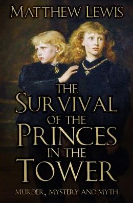 Cover for Matthew Lewis · The Survival of the Princes in the Tower: Murder, Mystery and Myth (Paperback Bog) [2 New edition] (2018)