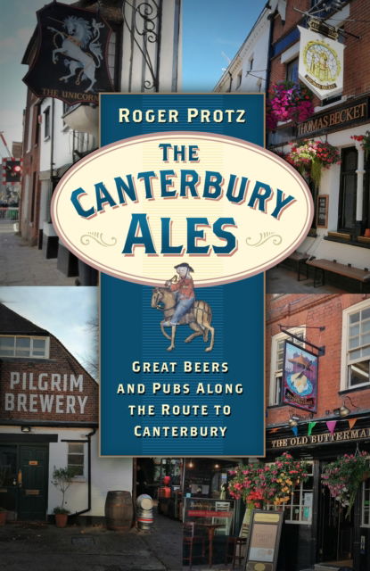 Cover for Roger Protz · The Canterbury Ales: Great Beers and Pubs Along the Route to Canterbury (Paperback Book) (2022)