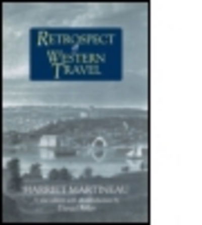 Retrospect of Western Travel - Harriet Martineau - Books - Taylor & Francis Ltd - 9780765602145 - July 31, 2000