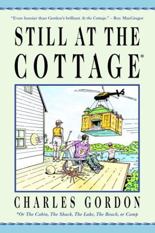 Cover for Charles Gordon · Still at the Cottage: Or the Cabin, the Shack, the Lake, the Beach, or Camp (Paperback Book) (2006)