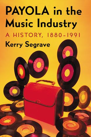 Cover for Kerry Segrave · Payola in the Music Industry: A History, 1880-1991 (Paperback Book) (2013)