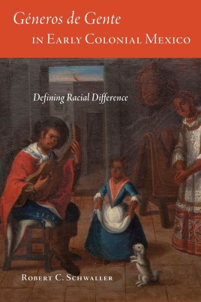 Cover for Robert C. Schwaller · Generos de Gente in Early Colonial Mexico: Defining Racial Difference (Paperback Book) (2020)