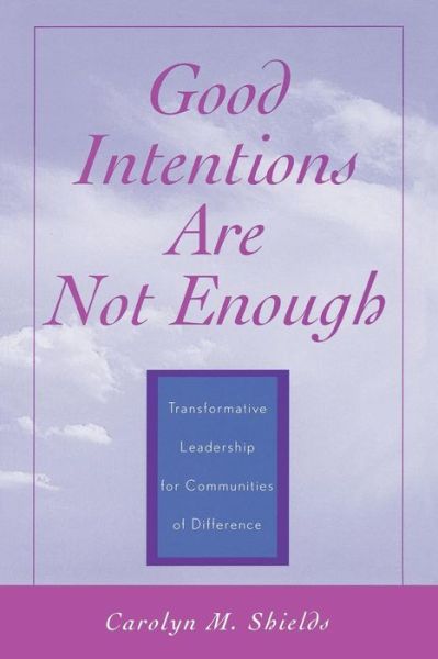 Good Intentions are not Enough: Transformative Leadership for Communities of Difference - Carolyn M. Shields - Books - Bloomsbury Publishing Plc - 9780810845145 - January 14, 2003