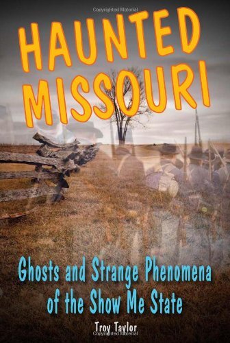 Cover for Troy Taylor · Haunted Missouri: Ghosts and Strange Phenomena of the Show Me State - Haunted (Stackpole) (Taschenbuch) (2012)