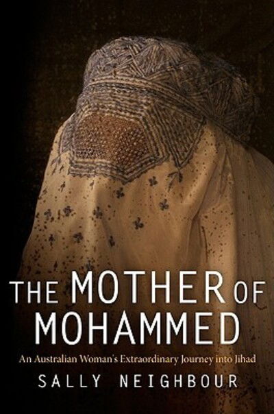 Cover for Sally Neighbour · The Mother of Mohammed: An Australian Woman's Extraordinary Journey into Jihad (Paperback Book) (2010)