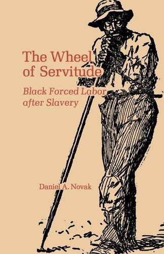 Cover for Daniel A. Novak · The Wheel of Servitude: Black Forced Labor after Slavery (Paperback Book) (2014)