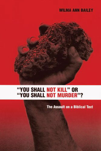 Cover for Wilma Ann Bailey · &quot;You Shall Not Kill&quot; or &quot;You Shall Not Murder&quot;?&quot;: the Assault on a Biblical Text (Paperback Bog) (2005)