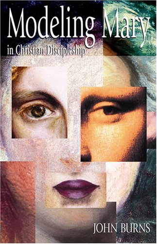Modeling Mary in Christian Discipleship - John Burns - Libros - Judson Press - 9780817015145 - 23 de agosto de 2007