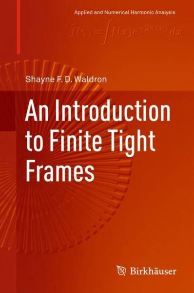 An Introduction to Finite Tight Frames - Applied and Numerical Harmonic Analysis - Shayne F. D. Waldron - Livros - Birkhauser Boston Inc - 9780817648145 - 4 de fevereiro de 2018