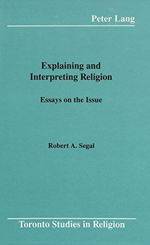 Cover for Robert A Segal · Explaining and Interpreting Religion: Essays on the Issue - Toronto Studies in Religion (Hardcover Book) (1992)