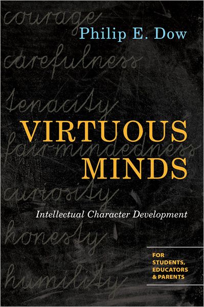 Virtuous Minds – Intellectual Character Development - Philip E. Dow - Books - InterVarsity Press - 9780830827145 - April 8, 2013