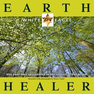 Cover for White Eagle · Earth Healer: Use Your Own Spirituality in the Service of the Planet (Paperback Book) (2010)