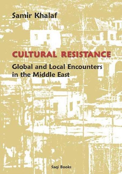 Cover for Samir Khalaf · Cultural Resistance: Global and Local Encounters in the Middle East (Hardcover Book) (2001)