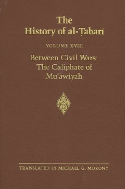 The History of al-Tabari Vol. 18: Between Civil Wars: The Caliphate of Mu?awiyah A.D. 661-680/A.H. 40-60 - SUNY series in Near Eastern Studies - Michael G. Morony - Books - State University of New York Press - 9780887063145 - August 1, 1987