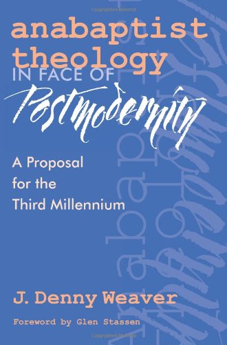 Cover for J. Denny Weaver · Anabaptist Theology in Face of Postmodernity: a Proposal for the Third Millennium (C. Henry Smith Series, Vol. 2) (Paperback Book) (2000)