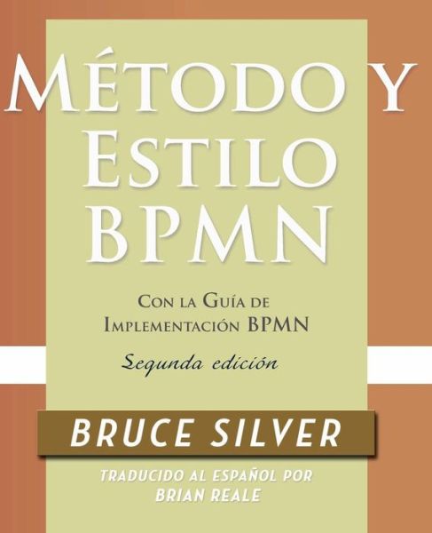 Cover for Bruce Silver · Metodo y Estilo BPMN, Segunda Edicion, con la Guia de Implementacion BPMN (Paperback Book) [2nd Translation edition] (2015)