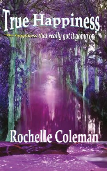 Cover for Rochelle Coleman · True Happiness &quot;the happiness that really got it going on.&quot; (Paperback Book) (2015)