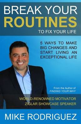 Break Your Routines: 5 Ways to Make Big Life Changes - Mike Rodriguez - Books - Tribute Publishing - 9780990600145 - August 28, 2015