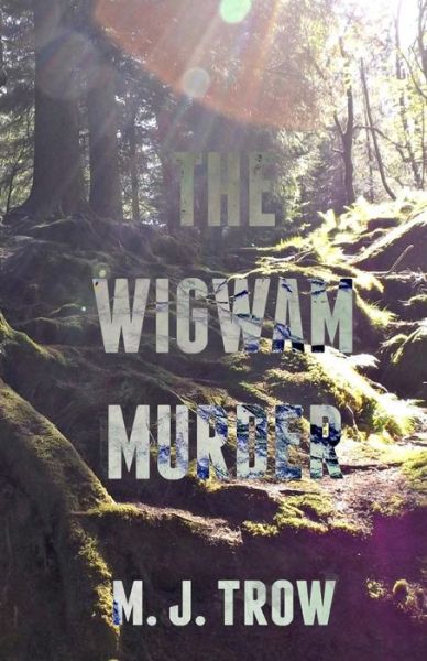 The Wigwam Murder - M. J. Trow - Books - T Squared Books - 9780995452145 - July 1, 2016