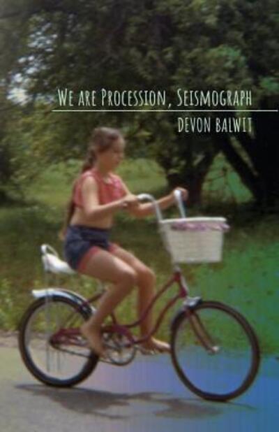 Cover for Devon Balwit · We are Procession, Seismograph (Paperback Book) (2017)