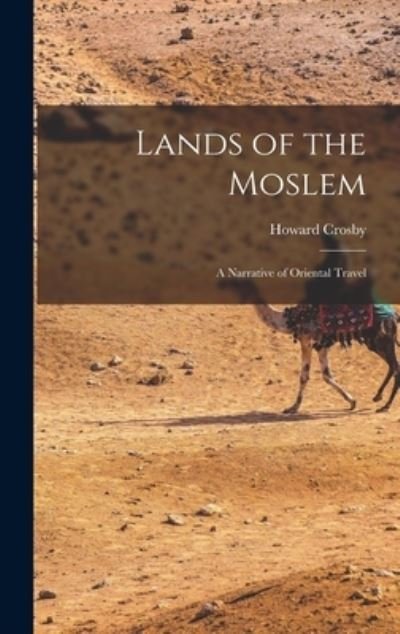 Cover for Howard 1826-1891 Crosby · Lands of the Moslem (Inbunden Bok) (2021)