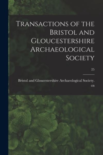 Cover for Bristol and Gloucestershire Archaeolo · Transactions of the Bristol and Gloucestershire Archaeological Society; 25 (Paperback Book) (2021)