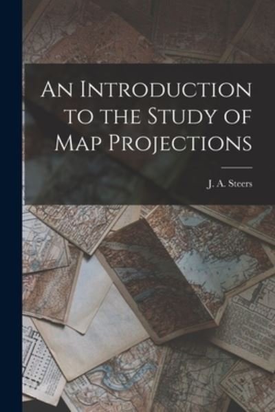Cover for J a (James Alfred) 1899-1987 Steers · An Introduction to the Study of Map Projections (Paperback Book) (2021)