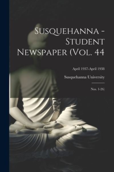 Cover for Susquehanna University · Susquehanna - Student Newspaper (Vol. 44; Nos. 1-26); April 1937-April 1938 (Paperback Bog) (2021)