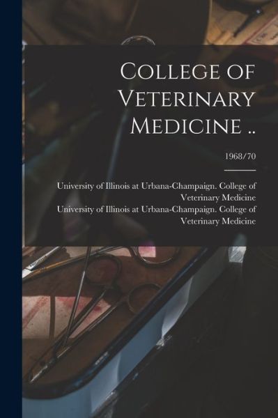 Cover for University of Illinois at Urbana-Cham · College of Veterinary Medicine ..; 1968/70 (Paperback Book) (2021)