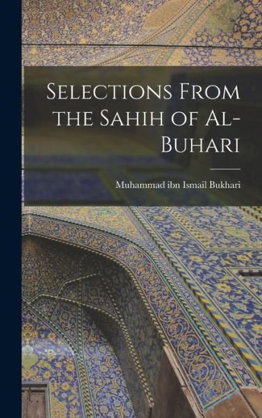 Cover for Bukhari Muhammad Ibn Ismail · Selections from the Sahih of Al-Buhari (Bok) (2022)