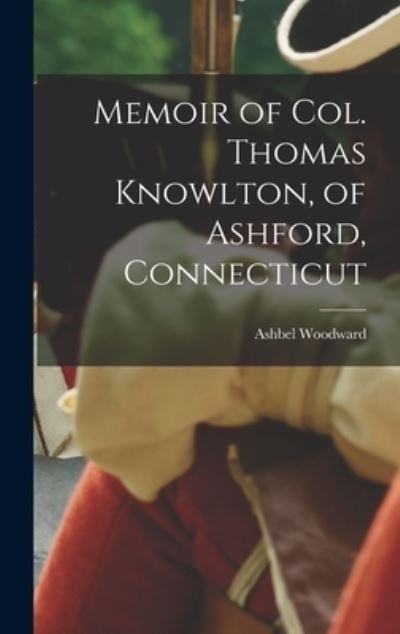 Cover for Ashbel Woodward · Memoir of Col. Thomas Knowlton, of Ashford, Connecticut (Book) (2022)