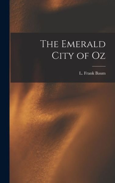 Cover for L Frank Baum · The Emerald City of Oz (Gebundenes Buch) (2022)